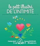 Le petit illustr&eacute; de l'intimit&eacute; de la pubert&eacute;, de l'identit&eacute;, du consentement, de l'amour, de la sexualit&eacute;, etc.