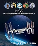 L'ISS. La Station Spatiale Internationale