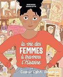 La vie des femmes &agrave; travers l'histoire
