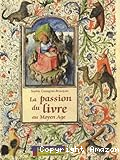 La passion du livre au Moyen &acirc;ge