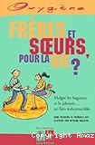 Fr&egrave;res et soeurs pour la vie ?