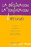 La d&eacute;clinaison et la conjugaison latines