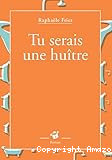 Tu serais une hu&icirc;tre