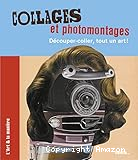Collages et photomontages : d&eacute;couper-coller, tout un art !